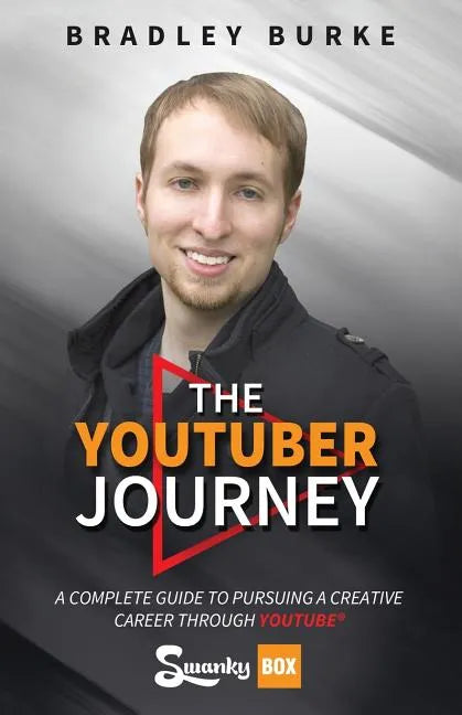 The YouTuber Journey: A Complete Guide to Pursuing a Creative Career Through YouTube - Paperback