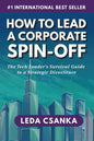 How to Lead a Corporate Spin-Off: The Tech Leader's Survival Guide to a Strategic Divestiture - Paperback