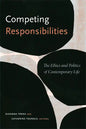 Competing Responsibilities: The Ethics and Politics of Contemporary Life - Paperback