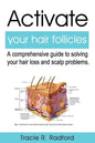 Activate Your Hair Follicles: A Comprehensive Guide to Solving Your Hair Loss and Scalp Problems - Paperback