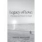 Legacy of Love: Owning our Power to Heal - Paperback