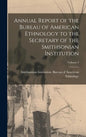 Annual Report of the Bureau of American Ethnology to the Secretary of the Smithsonian Institution; Volume 2 - Hardcover