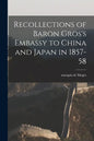 Recollections of Baron Gros's Embassy to China and Japan in 1857-58 - Paperback