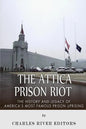 The Attica Prison Riot: The History and Legacy of America's Most Famous Prison Uprising - Paperback