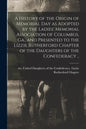 A History of the Origin of Memorial Day as Adopted by the Ladies' Memorial Association of Columbus, Ga., and Presented to the Lizzie Rutherford Chapte - Paperback