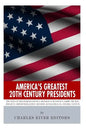 America's Greatest 20th Century Presidents: The Lives of Theodore Roosevelt, Franklin D. Roosevelt, Harry Truman, Dwight D. Eisenhower, John F. Kenned - Paperback