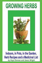 Growing Herbs: Indoors, in Pots, in the Garden, Herb Recipes And a Medicinal List - Paperback