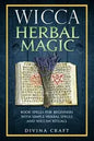 Wicca Herbal Magic: Book Spells For Beginners With Simple Herbal Spells And Wiccan Rituals - Paperback