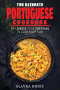 The Ultimate Portuguese Cookbook: 111 Dishes From Portugal To Cook Right Now - Paperback