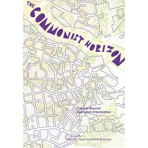The Commonist Horizon: Futures Beyond Capitalist Urbanization - Paperback