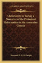 Christianity in Turkey a Narrative of the Protestant Reformation in the Armenian Church - Paperback