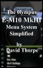 The Olympus E-M10 MkIII Menu System Simplified - Paperback