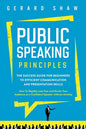 Public Speaking Principles: The Success Guide for Beginners to Efficient Communication and Presentation Skills. How To Rapidly Lose Fear and Excit - Paperback