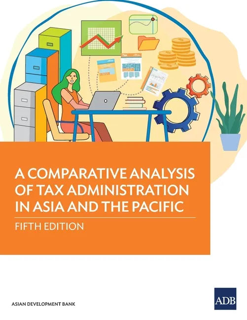 A Comparative Analysis of Tax Administration in Asia and the Pacific: Fifth Edition - Paperback