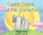 Daddy, Daddy, Tell Me Something - Hardcover