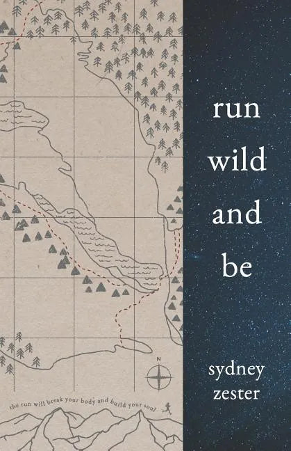 Run Wild and Be: A Collection of Poems & Stories Inspired by Wild Spaces & Endurance Running. - Paperback