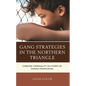 Gang Strategies in the Northern Triangle: Coerced Criminality as a Form of Human Trafficking - Hardcover