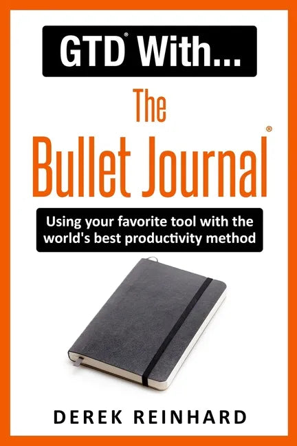 GTD With The Bullet Journal: Using your favorite journaling tool with the world's best productivity method - Paperback