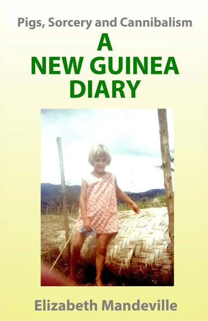 Pigs, Sorcery and Cannibalism: a New Guinea Diary - Paperback
