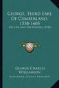 George, Third Earl Of Cumberland, 1558-1605: His Life And His Voyages (1920) - Paperback