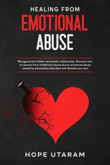 Healing from Emotional Abuse: Recognize the hidden narcissistic relationship. DISCOVER how to recover from childhood trauma due to emotional abuse cau - Paperback