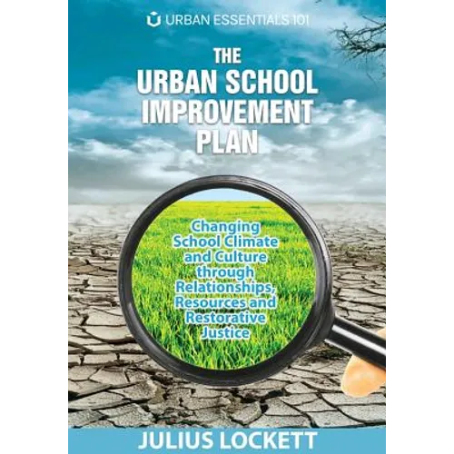 The Urban School Improvement Plan: Changing School Climate and Culture through Relationships, Resources and Restorative Justice - Paperback