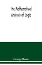 The mathematical analysis of logic: being an essay towards a calculus of deductive reasoning - Paperback