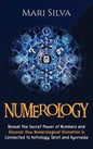 Numerology: Reveal the Secret Power of Numbers and Discover How Numerological Divination is Connected to Astrology, Tarot, and Ayurveda - Hardcover