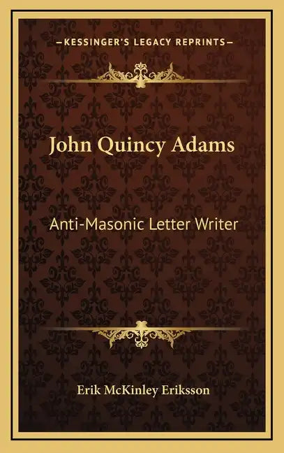 John Quincy Adams: Anti-Masonic Letter Writer - Hardcover