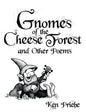 Gnomes of the Cheese Forest and Other Poems - Hardcover