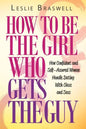 How to Be the Girl Who Gets the Guy: How Irresistible, Confident and Self-Assured Women Handle Dating With Class and Sass - Paperback