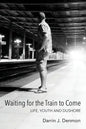 Waiting for the Train to Come: Life, Youth and Dushore - Paperback