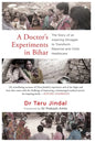 A Doctor's Experiments in Bihar: The Story of an Inspiring Struggle to Transform Maternal and Child Healthcare - Paperback
