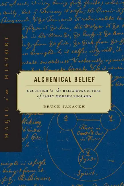 Alchemical Belief: Occultism in the Religious Culture of Early Modern England - Paperback