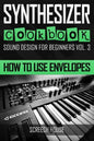 Synthesizer Cookbook: How to Use Envelopes - Paperback