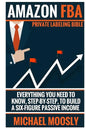 Amazon FBA: : Private Labeling Bible: Everything You Need To Know, Step-By-Step, To Build a Six-Figure Passive Income - Paperback