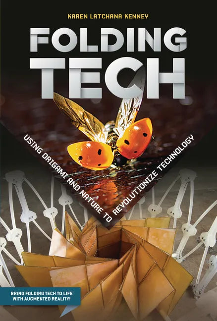 Folding Tech: Using Origami and Nature to Revolutionize Technology - Library Binding
