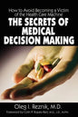 The Secrets of Medical Decision Making: How to Avoid Becoming a Victim of the Health Care Machine - Paperback