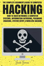 Hacking: The Complete Beginner's Guide To Computer Hacking: How To Hack Networks and Computer Systems, Information Gathering, P - Paperback