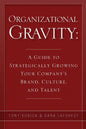 Organizational Gravity: A Guide to Strategically Growing Your Company's Brand, Culture, and Talent - Paperback