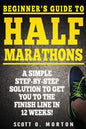 Beginner's Guide to Half Marathons: A Simple Step-By-Step Solution to Get You to the Finish Line in 12 Weeks! - Paperback