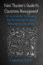 New Teacher's Guide to Classroom Management: 10 Actionable Strategies for Promoting Desired Behavior in Students - Paperback