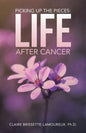 Picking Up the Pieces: Life After Cancer - Paperback