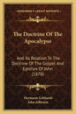 The Doctrine of the Apocalypse: And Its Relation to the Doctrine of the Gospel and Epistles of John (1878) - Paperback