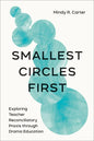 Smallest Circles First: Exploring Teacher Reconciliatory Praxis through Drama Education - Paperback