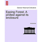 Epping Forest. a Protest Against Its Enclosure - Paperback