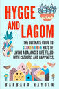 Hygge and Lagom: The Ultimate Guide to Scandinavian Ways of Living a Balanced Life Filled with Coziness and Happiness - Paperback