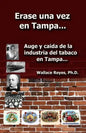 Erase Una Vez En Tampa: Auge y caida de la industria tabaco... - Paperback