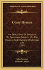 Olney Hymns: On Select Texts of Scripture; On Occasional Subjects; On the Progress and Changes of Spiritual Life (1797) - Hardcover