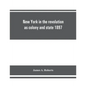 New York in the revolution as colony and state 1897 - Paperback
